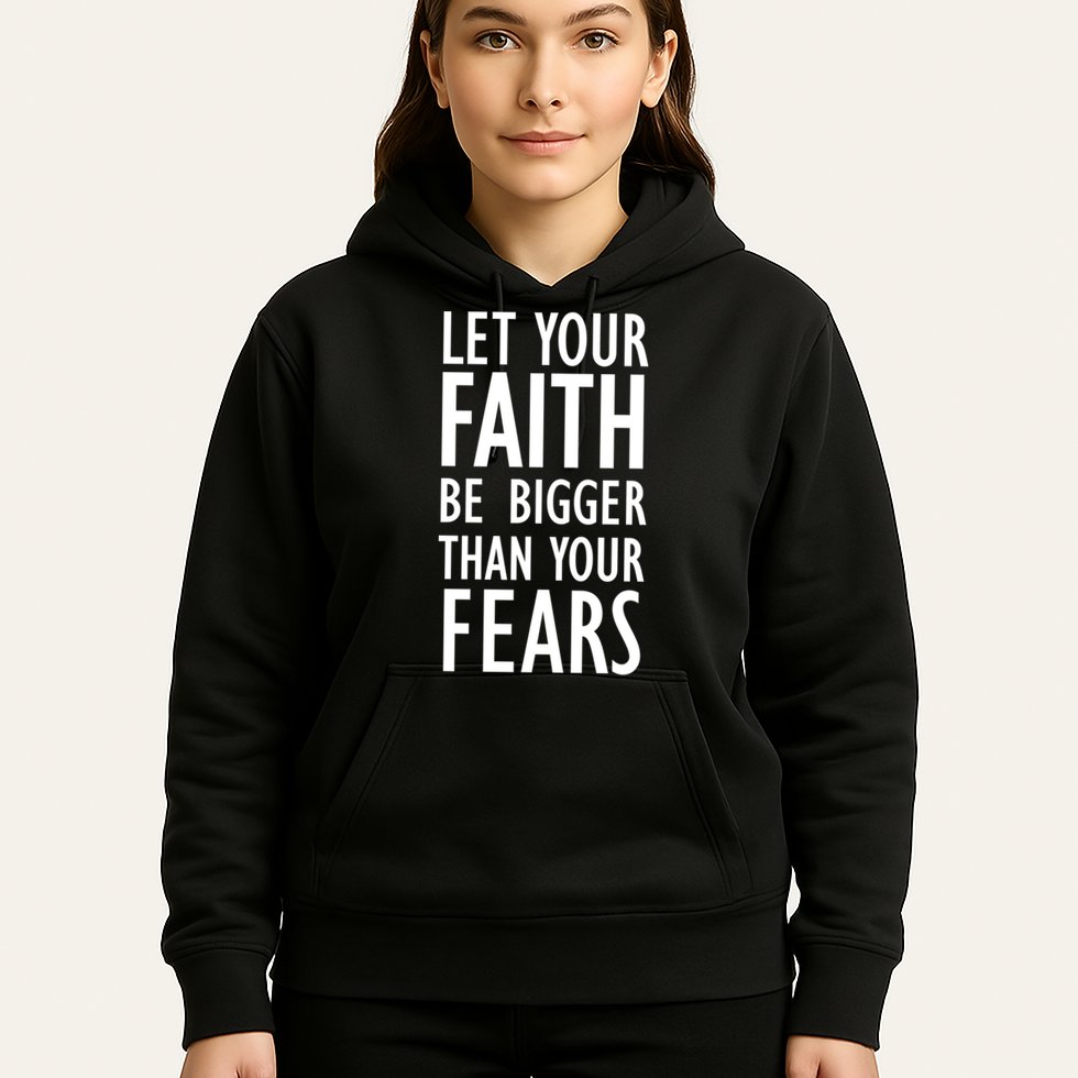 Let Your Faith Be Bigger Than Your Fears Hoodie