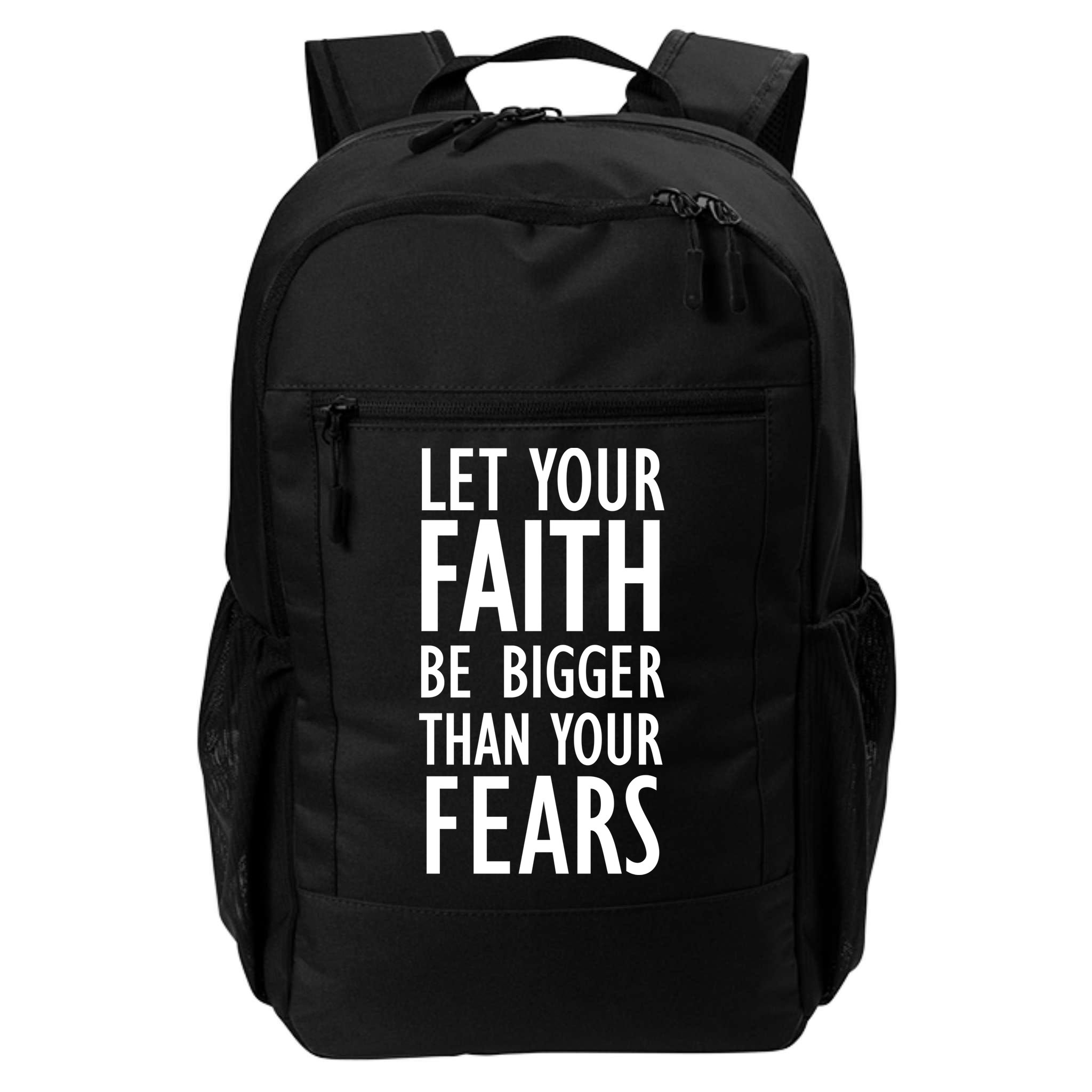 Let Your Faith Be Bigger Than Your Fears Backpack