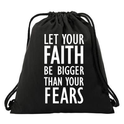 Let Your Faith Be Bigger Than Your Fears Drawstring Bag