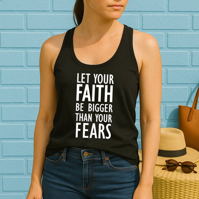 Let Your Faith Be Bigger Than Your Fears Womens Tank Top