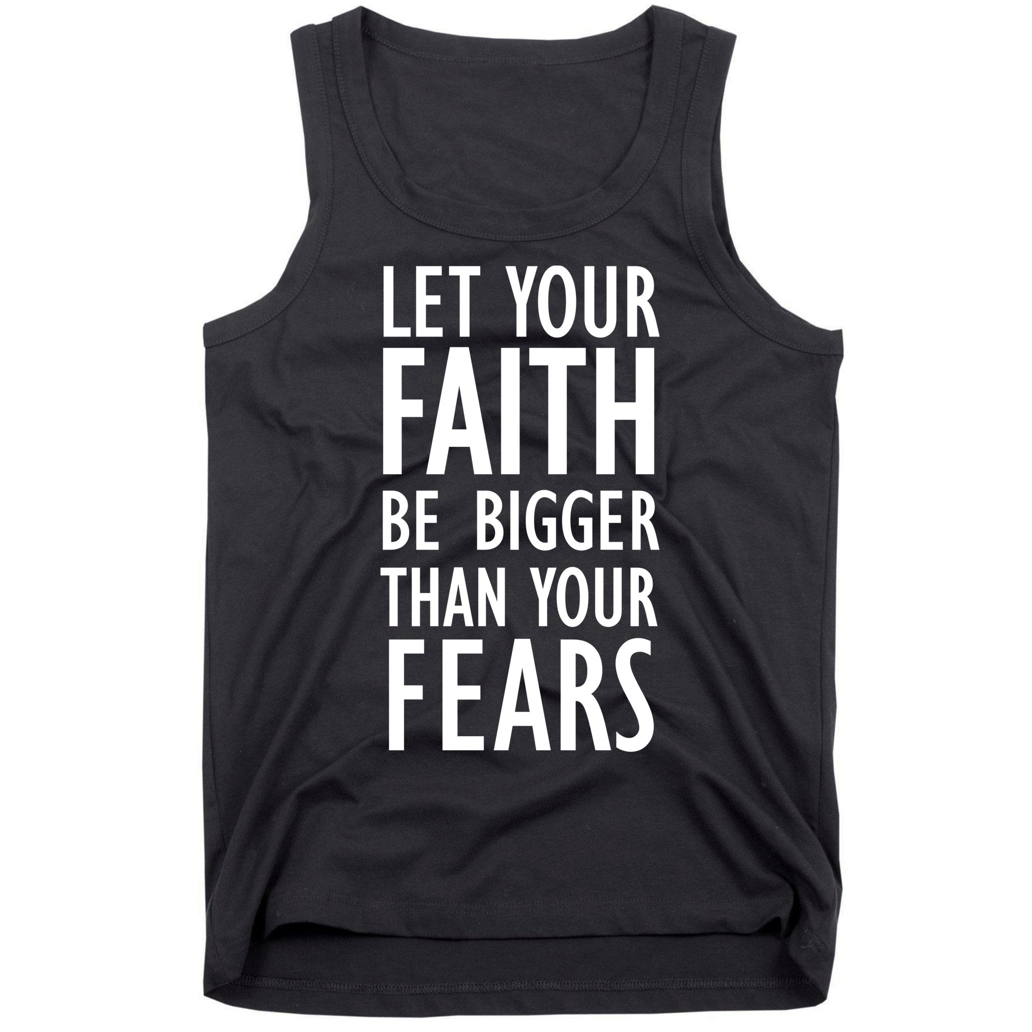 Let Your Faith Be Bigger Than Your Fears Tank Top
