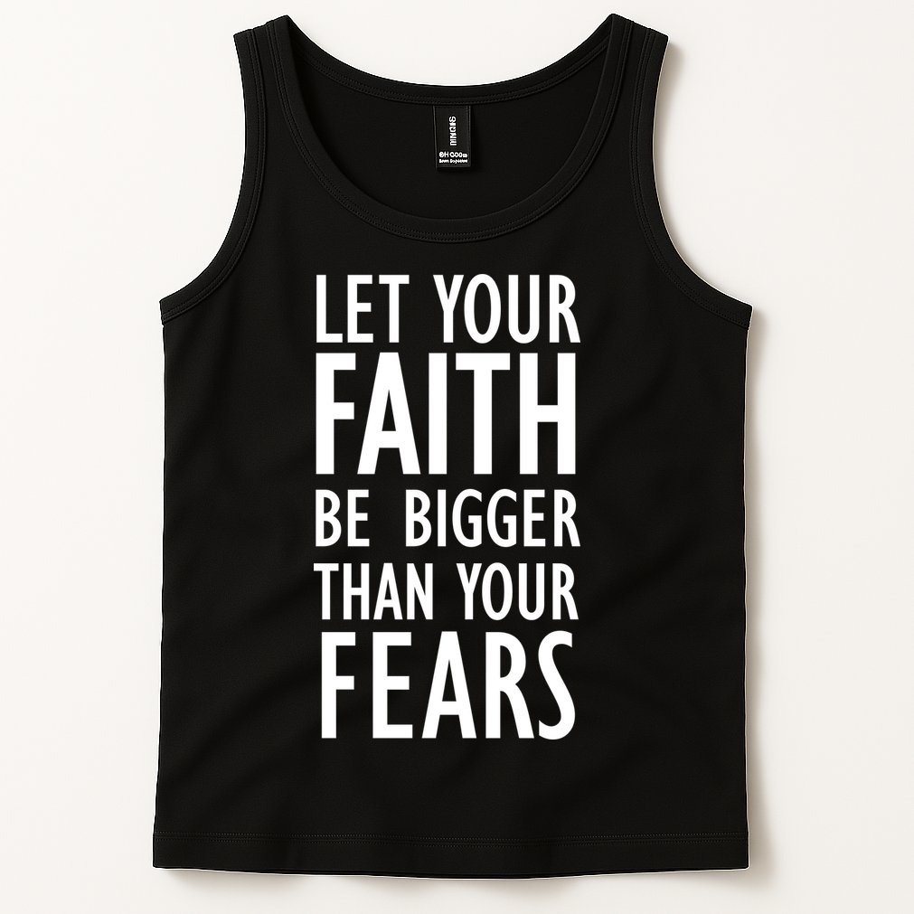Let Your Faith Be Bigger Than Your Fears Tank Top