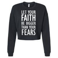 Let Your Faith Be Bigger Than Your Fears Cropped Pullover Crew