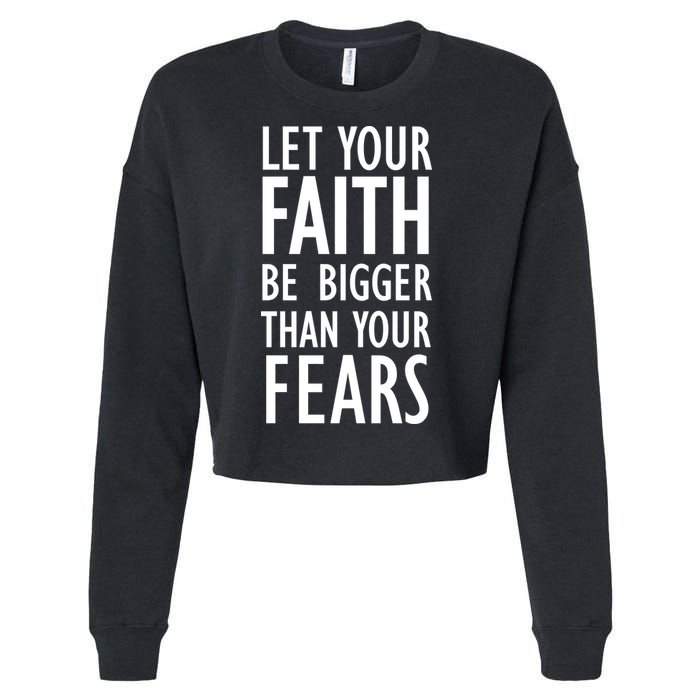Let Your Faith Be Bigger Than Your Fears Cropped Pullover Crew
