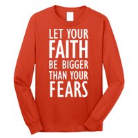 Let Your Faith Be Bigger Than Your Fears Long Sleeve Shirt