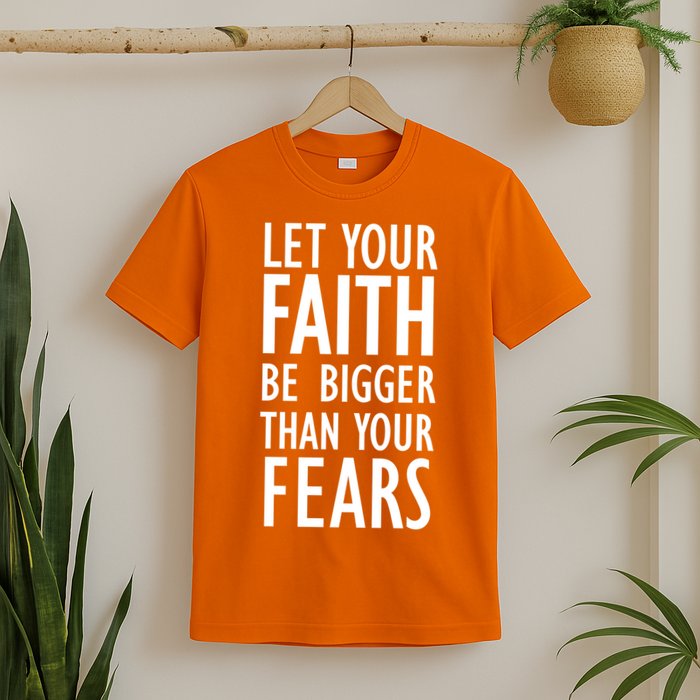 Let Your Faith Be Bigger Than Your Fears T-Shirt