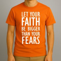 Let Your Faith Be Bigger Than Your Fears T-Shirt
