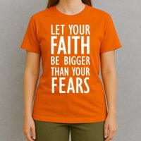 Let Your Faith Be Bigger Than Your Fears T-Shirt