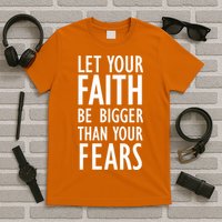 Let Your Faith Be Bigger Than Your Fears T-Shirt