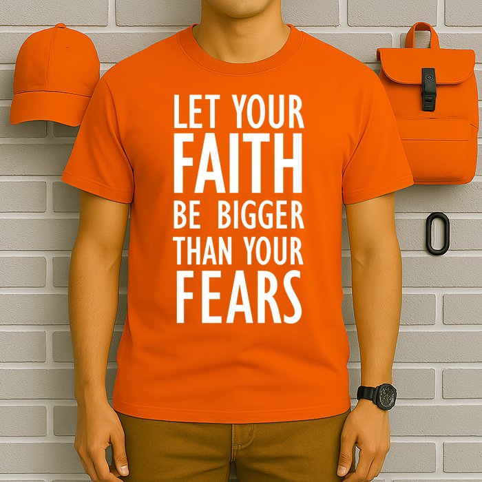 Let Your Faith Be Bigger Than Your Fears T-Shirt