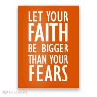 Let Your Faith Be Bigger Than Your Fears Poster