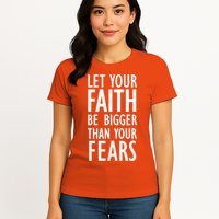 Let Your Faith Be Bigger Than Your Fears Womens T-Shirt