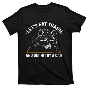 Lets Eat Trash And Get Hit By A Car Racoon T-Shirt