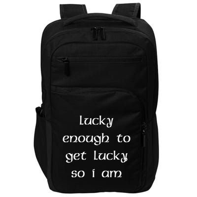 Lucky Enough To Get Lucky So I Am Impact Tech Backpack
