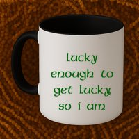 Lucky Enough To Get Lucky So I Am Mug