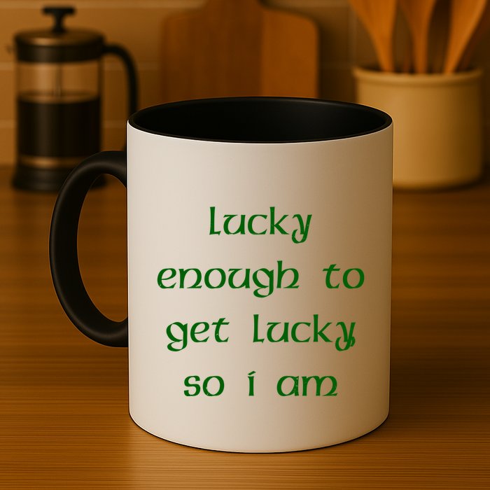 Lucky Enough To Get Lucky So I Am Mug