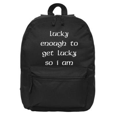 Lucky Enough To Get Lucky So I Am 16 in Basic Backpack