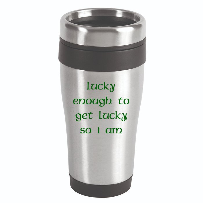Lucky Enough To Get Lucky So I Am 16oz Travel Tumbler