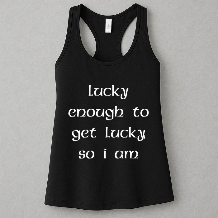 Lucky Enough To Get Lucky So I Am Womens Tank Top