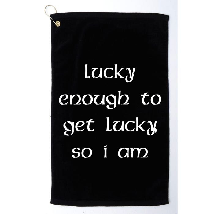 Lucky Enough To Get Lucky So I Am Golf Towel
