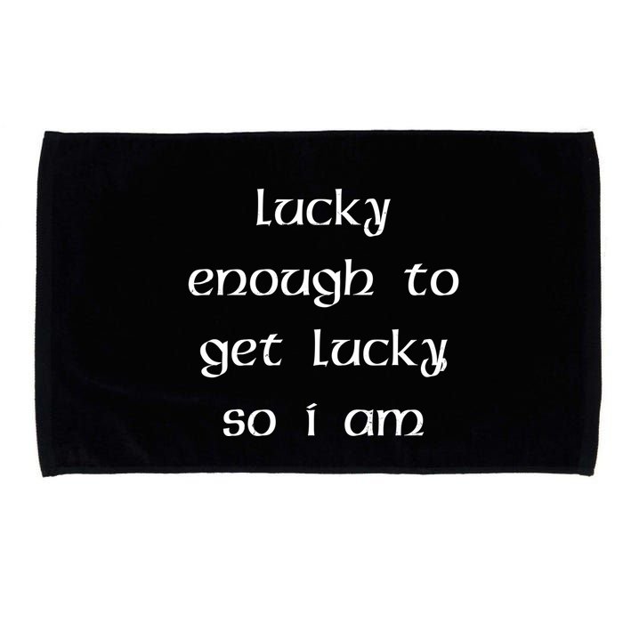 Lucky Enough To Get Lucky So I Am Microfiber Hand Towel
