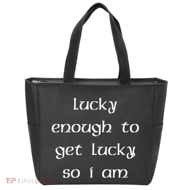 Lucky Enough To Get Lucky So I Am Zip Tote Bag