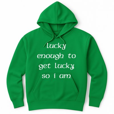 Lucky Enough To Get Lucky So I Am Hoodie