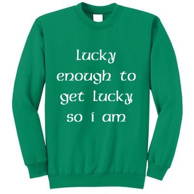 Lucky Enough To Get Lucky So I Am Sweatshirt