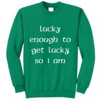Lucky Enough To Get Lucky So I Am Sweatshirt