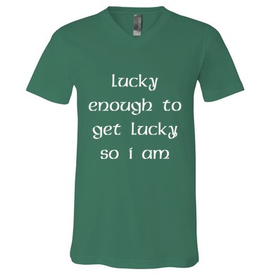Lucky Enough To Get Lucky So I Am V-Neck T-Shirt