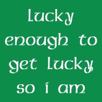 Lucky Enough To Get Lucky So I Am Magnet