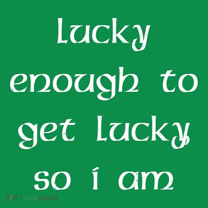 Lucky Enough To Get Lucky So I Am Poster