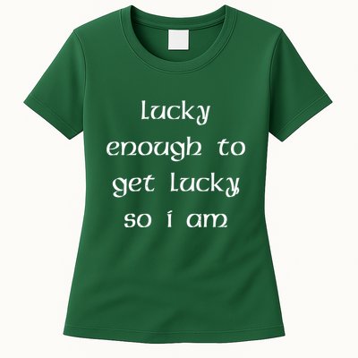 Lucky Enough To Get Lucky So I Am Womens T-Shirt