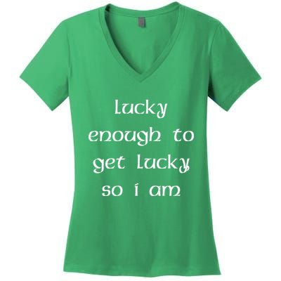 Lucky Enough To Get Lucky So I Am Women's V-Neck T-Shirt