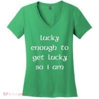 Lucky Enough To Get Lucky So I Am Women's V-Neck T-Shirt