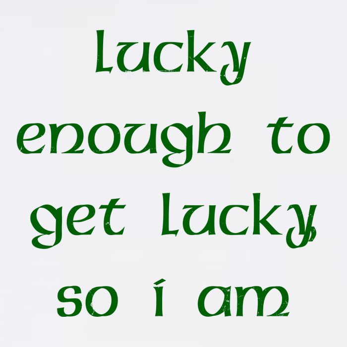 Lucky Enough To Get Lucky So I Am Garment-Dyed Sweatshirt