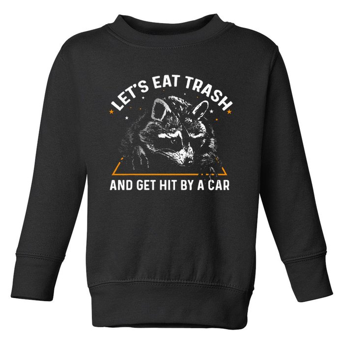 Lets Eat Trash And Get Hit By A Car Racoon Toddler Sweatshirt