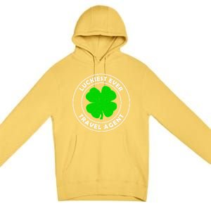 Luckiest Ever Travel Agent Lucky St Patrick's Day Cute Gift Premium Pullover Hoodie