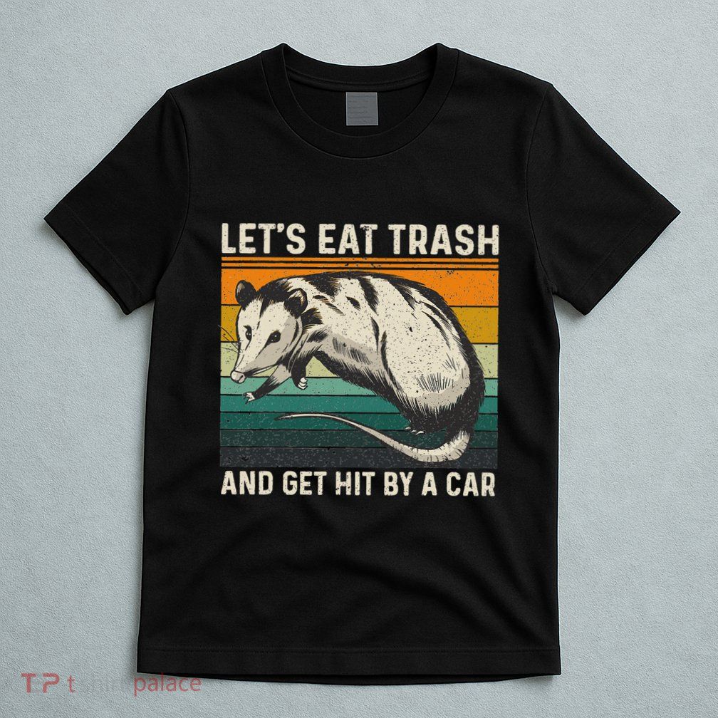 LetS Eat Trash And Get Hit By A Car Retro Vintage Opossum T-Shirt