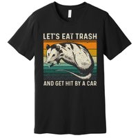 LetS Eat Trash And Get Hit By A Car Retro Vintage Opossum Premium T-Shirt