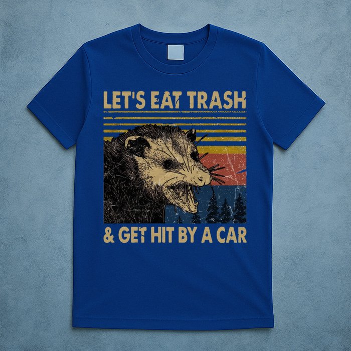Lets Eat Trash And Get Hit By A Car Gift Vintage Opossum Gift T-Shirt