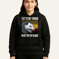 LetS Eat Trash Get Hit By A Car Possum Hoodie