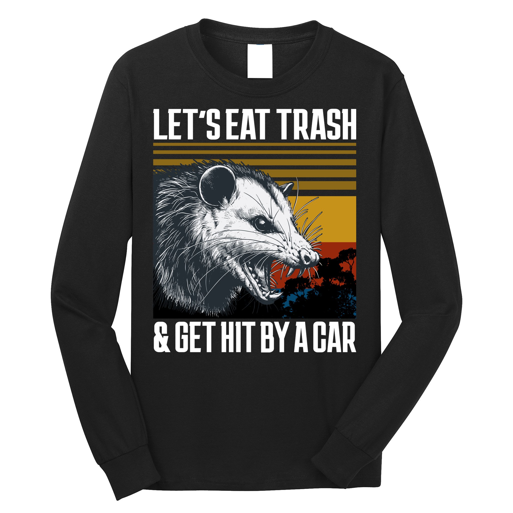 LetS Eat Trash Get Hit By A Car Possum Long Sleeve Shirt