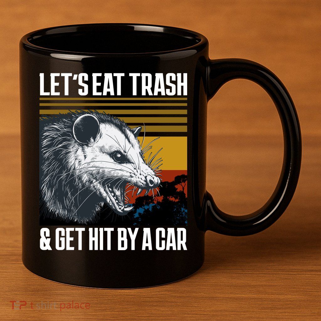 LetS Eat Trash Get Hit By A Car Possum 11oz C Handle Ceramic Mug