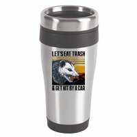 LetS Eat Trash Get Hit By A Car Possum 16oz Travel Tumbler