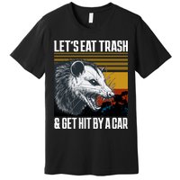 LetS Eat Trash Get Hit By A Car Possum Premium T-Shirt