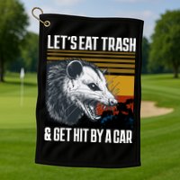 LetS Eat Trash Get Hit By A Car Possum Golf Towel