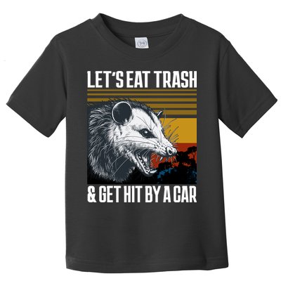 LetS Eat Trash Get Hit By A Car Possum Toddler T-Shirt