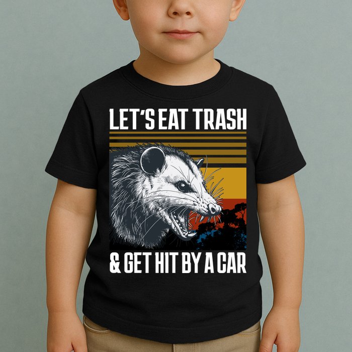 LetS Eat Trash Get Hit By A Car Possum Toddler T-Shirt