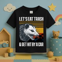 LetS Eat Trash Get Hit By A Car Possum Toddler T-Shirt